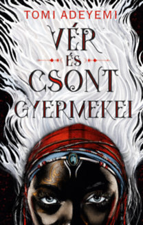 Vér és csont gyermekei - Tomi Adeyemi