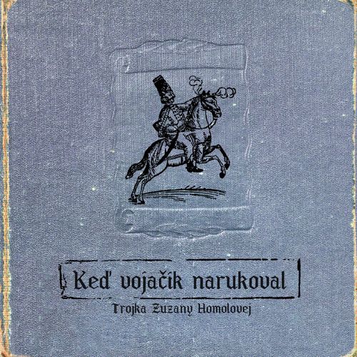 Trojka Zuzany Homolovej - Keď vojačik narukoval CD