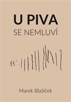 Kniha U piva se nemluví - Marek Blažíček