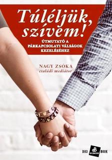 Túléljük, szívem! - Útmutató a párkapcsolati válságok kezeléséhez - Zsóka Nagy