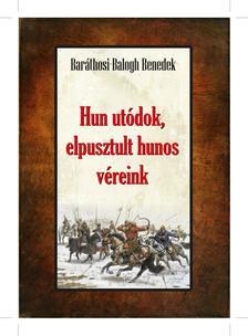 Kniha Hun utódok, elpusztult hunos véreink - Benedek Baráthosi-Balogh