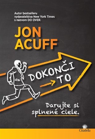 Dokonči to - darujte si splnené ciele - Jon Acuff