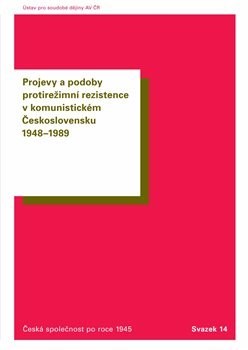 Kniha Projevy a podoby protirežimní rezistence v komunistickém Československu 1948-1989 - Oldřich Tůma,Tomáš Vilímek