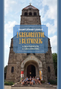 Kniha A gregoriántól a beatmiséig - A beatmisétől a gregoriánig - Szabó József László
