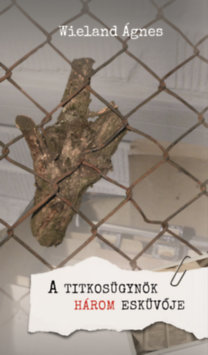 Kniha A titkosügynök három esküvője - Ágnes Wieland
