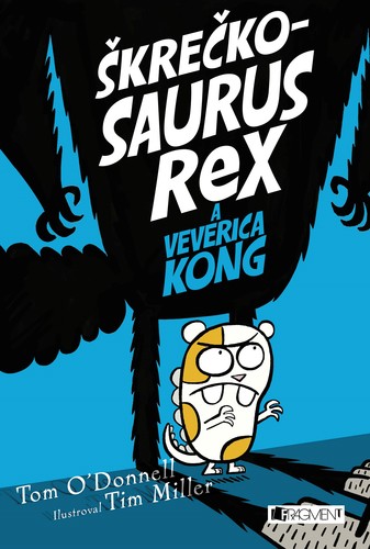 Škrečkosaurus rex a Veverica Kong - Tom O´Donnell,Miriam Ghaniová