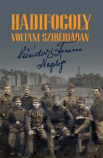 Hadifogoly voltam Szibériában - Vándor Ferenc naplója (1915-1920)
