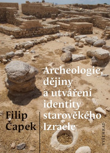 Kniha Archeologie, dějiny a utváření identity starověkého Izraele - Filip Čapek
