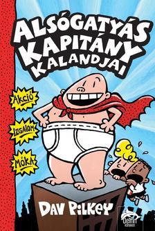 Alsógatyás kapitány kalandjai - Dav Pilkey