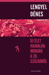 Kniha Új élet hajnalán. Mondák a 20. századból - Dénes Lengyel