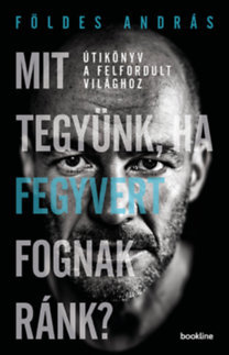 Kniha Mit tegyünk, ha fegyvert fognak ránk? - Útikönyv a felfordult világhoz - András Földes