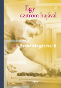 Egy czitrom hajával - Szabó Magda ízei II. - Magda Szabó