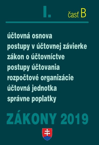 Zákony 2019 I. B - Účtovné zákony – Úplné znenie po novelách k 1.1.2019 (Účtovníctvo, Postupy účtovania v JÚ a PÚ, Účtovná osnova, Rozpočtové organizácie, Správne poplatky) - Kolektív