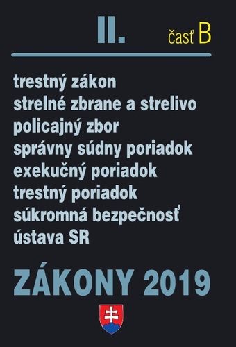 Zákony 2019 II. B - Trestno-správne zákony – Úplné znenie po novelách k 1.1.2019 (Trestné právo, Správne právo, Občiansky súdny poriadok, Súdne spory, Exekučné právo, Policajný zbor, Ústava SR)