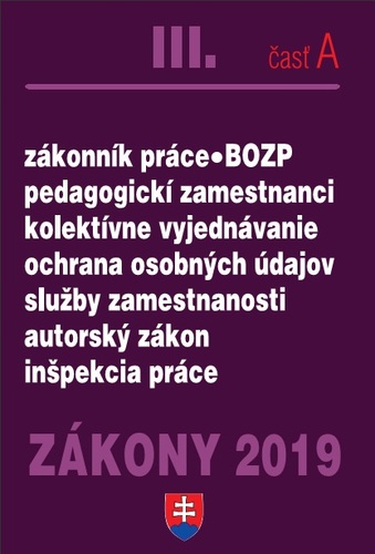 Zákony 2019 III. A  - Personálne  zákony – Úplné znenie po novelách k 1.1.2019 (Zákonník práce, Zamestnanosť, GDPR, BOZP)