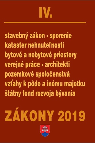 Zákony 2019 IV.  - Stavebné zákony – Úplné znenie po novelách k 1.1.2019 (Stavebný zákon, Katastrálny zákon, Stavebné sporenie, Stavebné výrobky, Pozemky a byty)