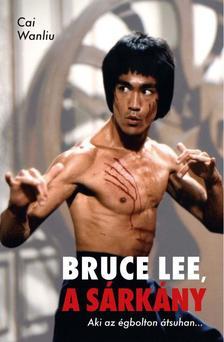 Kniha Bruce Lee, a sárkány - Cai Wanliu