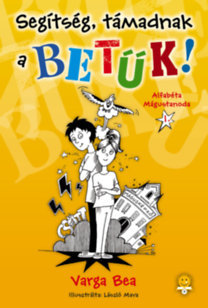 Segítség, támadnak a betűk! - Alfabéta Mágustanoda I. - Bea Varga