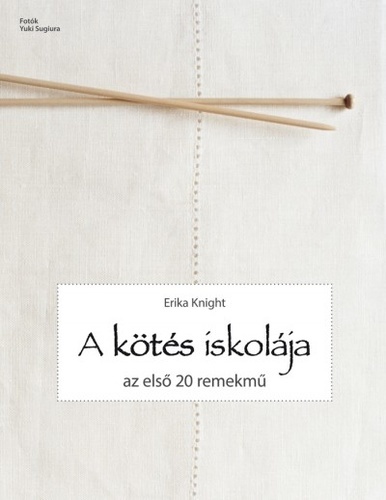 Kniha A kötés iskolája - Az első 20 remekmű - Erika Knight