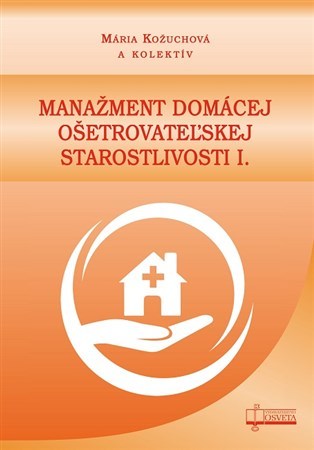 Manažment domácej ošetrovateľskej starostlivosti I. - Mária Kožuchová