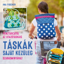 Táskák saját kezűleg - Pénztárcától az utazótáskáig