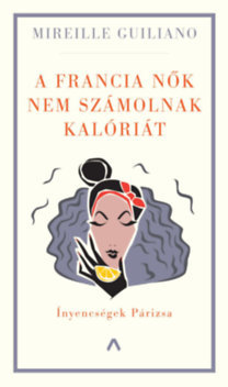 Kniha A francia nők nem számolnak kalóriát - Mireille Guilianová
