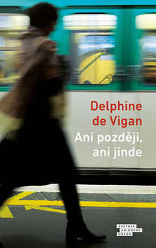Kniha Ani později, ani jinde - Delphine de Vigan