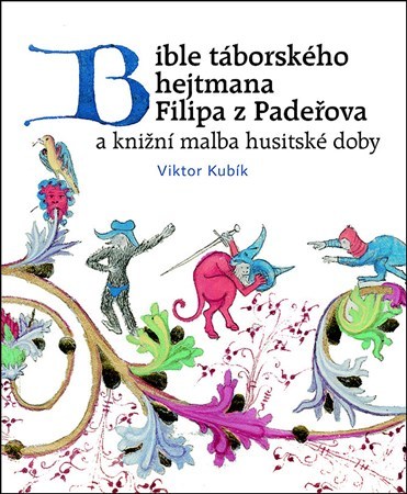 Bible táborského hejtmana Filipa z Padeřova - Viktor Kubík