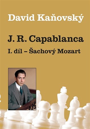 José Raúl Capablanca I. díl: Šachový Mozart - David Kaňovský
