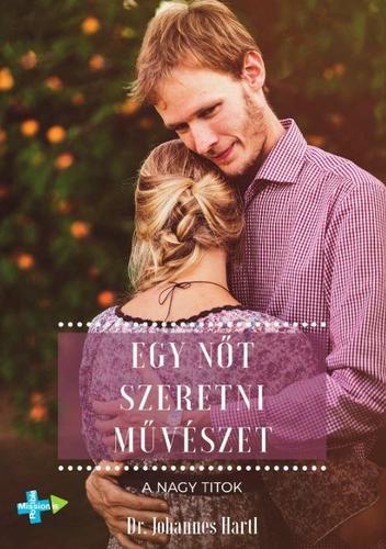 Kniha Egy nőt szeretni művészet - A nagy titok - Johannes Hartl, Dr.