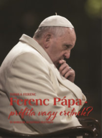Ferenc pápa - próféta vagy eretnek?