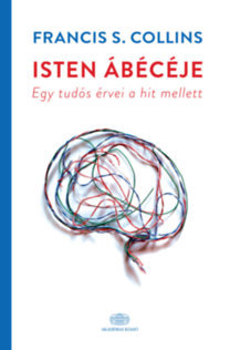 Kniha Isten ábécéje - Egy tudós érvei a hit mellett - Francis Collins