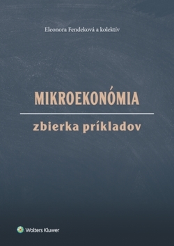 Mikroekonómia Zbierka príkladov - Eleonora Fendeková