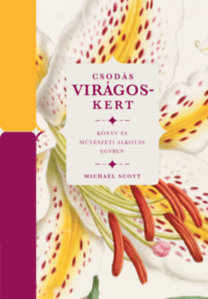 Kniha Csodás virágoskert - Könyv és művészeti alkotás - Michael Scott