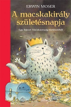 A macskakirály születésnapja - Egy fejezet Macskaország történetéből - Erwin Moser
