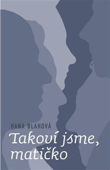 Kniha Takoví jsme, matičko - Hana Bláhová