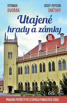 Utajené hrady a zámky III. - Otomar Dvořák,Josef Snětivý