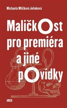 Kniha Maličkost pro premiéra a jiné povídky - Michaela Mlíčková Jelínková