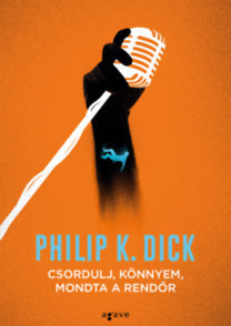 Kniha Csordulj, könnyem, mondta a rendőr - Philip K. Dick
