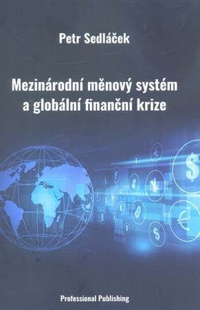 Kniha Mezinárodní měnový systém a globální finanční krize - Petr Sedláček