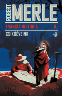 Francia história II. - Csikóéveink - Robert Merle