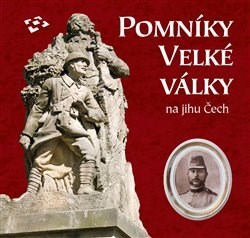 Kniha Pomníky Velké války na jihu Čech - Kolektív autorov