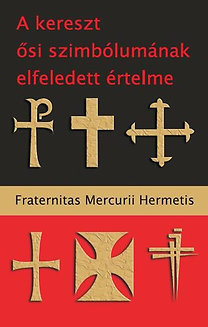 A kereszt ősi szimbólumának elfeledett értelme - Hermetis Fraternitas Mercurii
