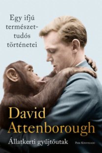 Kniha Egy ifjú természettudós történetei - Állatkerti gyűjtőutak - David Attenborough