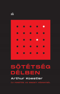 Sötétség délben - Új fordítás az eredeti kéziratból - Arthur Koestler