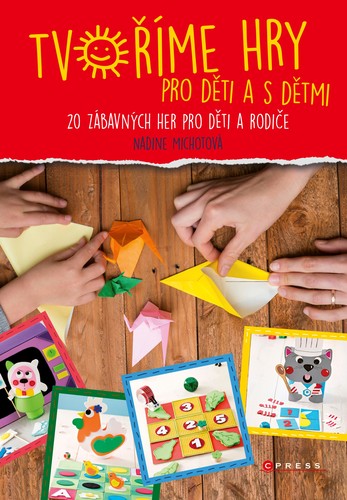 Tvoříme hry pro děti a s dětmi - Nadia Michotová
