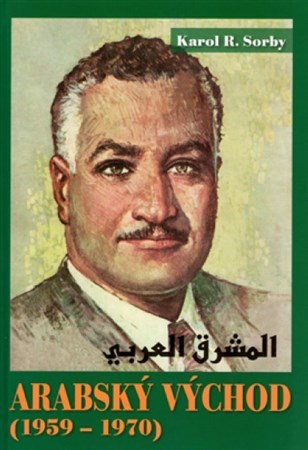 Arabský východ 1959-1970 - Karol R. Sorby