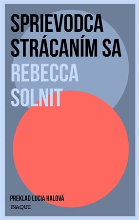 Sprievodca strácaním sa - Rebecca Solnit,Lucia Halová