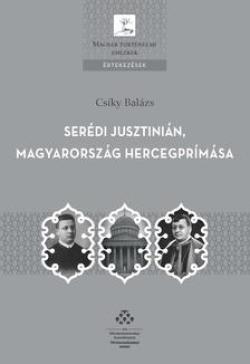 Serédi Jusztinián - Magyarország hercegprímása