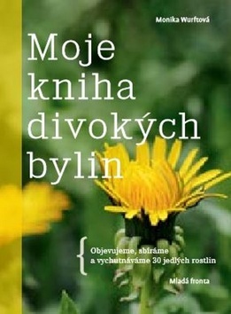 Moje kniha divokých bylin - Monika Wurftová